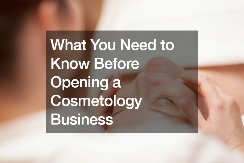 What You Need to Know Before Opening a Cosmetology Business