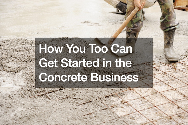 How You Too Can Get Started in the Concrete Business