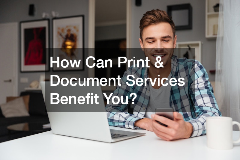 How Can Print and Document Services Benefit You?