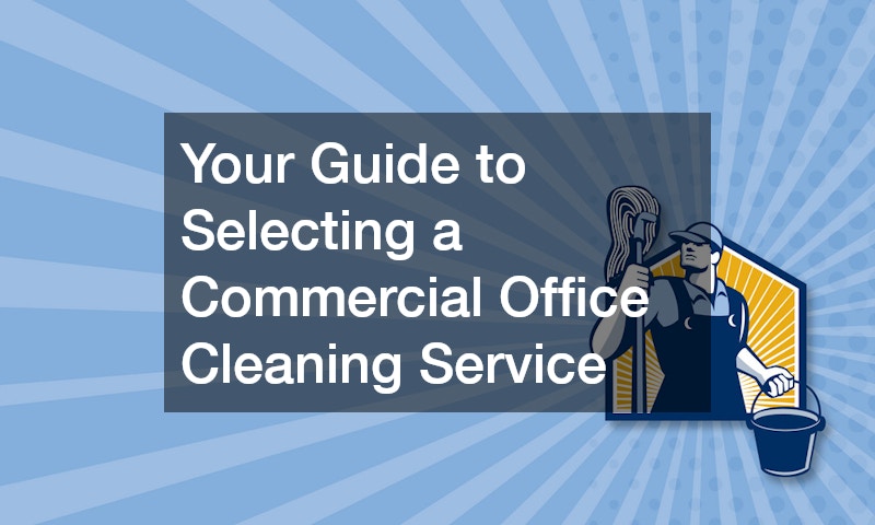 Your Guide to Selecting a Commercial Office Cleaning Service