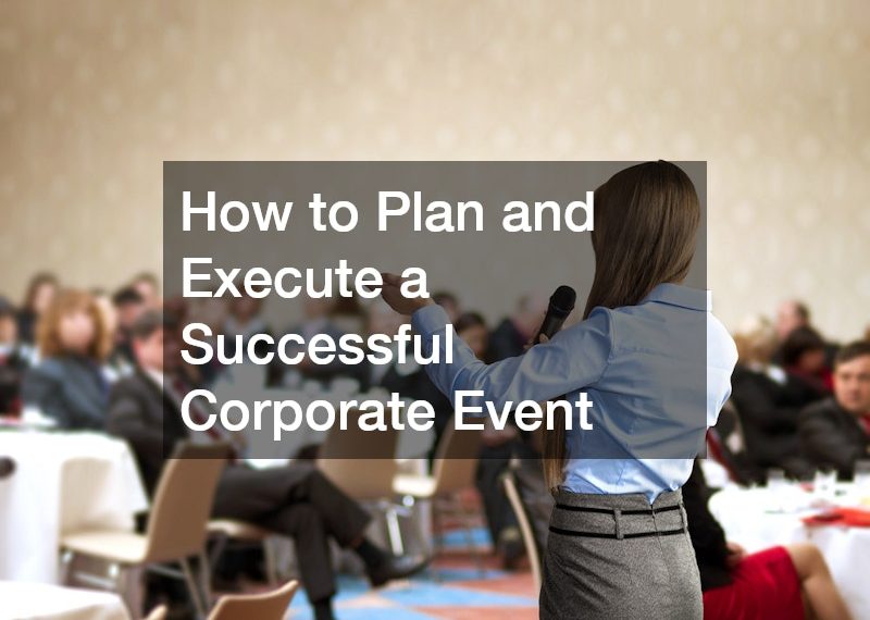 How to Plan and Execute a Successful Corporate Event