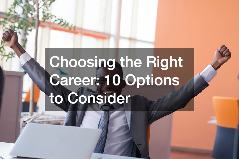 Choosing the Right Career 10 Options to Consider