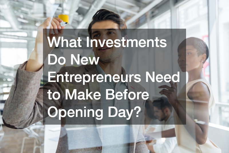 What Investments Do New Entrepreneurs Need to Make Before Opening Day?