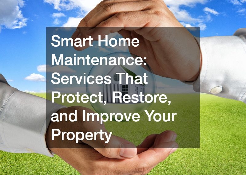 Smart Home Maintenance Services That Protect, Restore, and Improve Your Property